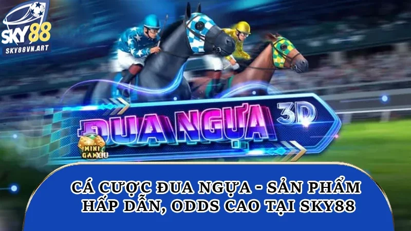 Cá Cược Đua Ngựa - Sản Phẩm Hấp Dẫn, Odds Cao Tại Sky88 10 Cá cược đua ngựa Sky88