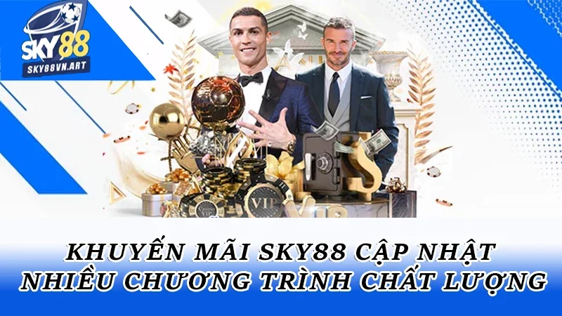 Khuyến mãi Sky88 cập nhật liên tục nhiều chương trình chất lượng Khuyến mãi Sky88 cập nhật liên tục nhiều chương trình chất lượng