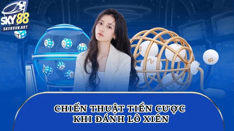 Chiến thuật tiền cược khi đánh lô xiên Chiến thuật tiền cược khi đánh lô xiên