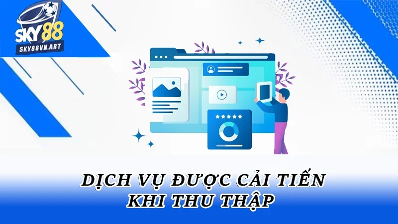 Dịch vụ được cải tiến khi thu thập Dịch vụ được cải tiến khi thu thập