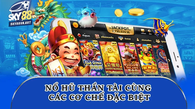 Nổ hũ Thần Tài cùng các cơ chế đặc biệt Nổ hũ Thần Tài cùng các cơ chế đặc biệt