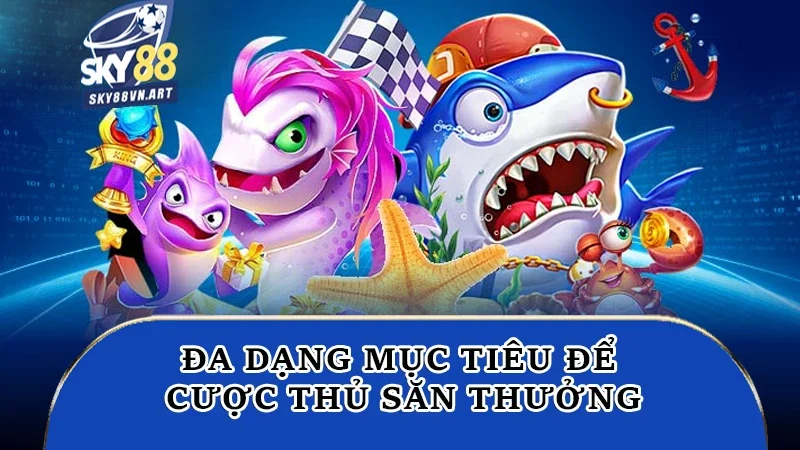 Đa dạng mục tiêu để cược thủ săn thưởng Đa dạng mục tiêu để cược thủ săn thưởng