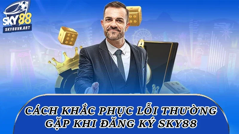 Bạn có thể gặp lỗi về mã xác minh khi đăng ký Sky88 Bạn có thể gặp lỗi về mã xác minh khi đăng ký Sky88