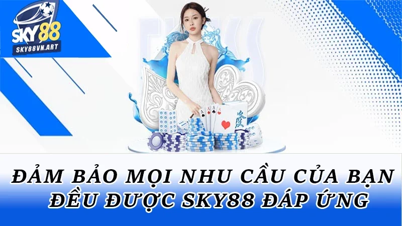 Mọi nhu cầu cược của bạn đảm bảo đều được Sky88 đáp ứng Mọi nhu cầu cược của bạn đảm bảo đều được Sky88 đáp ứng