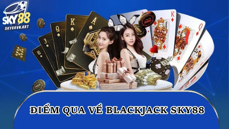 Điểm qua về blackjack Sky88 Điểm qua về blackjack Sky88