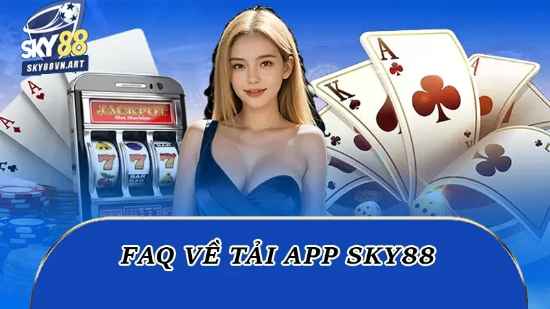 FAQ về tải app Sky88 FAQ về tải app Sky88
