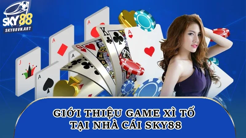 Giới thiệu game xì tố tại nhà cái Sky88 Giới thiệu game xì tố tại nhà cái Sky88