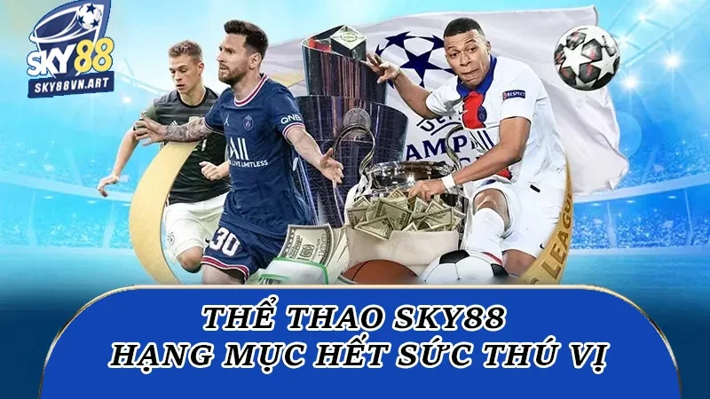 Thể thao Sky88 một hạng mục hết sức thú vị Thể thao Sky88 một hạng mục hết sức thú vị