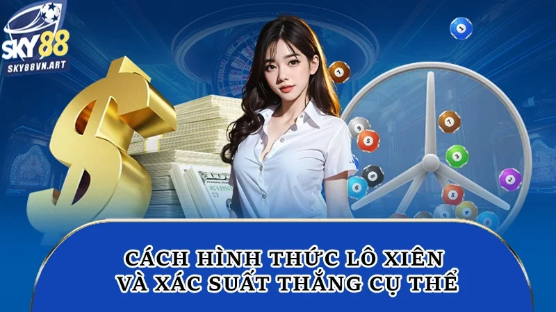 Cách hình thức lô xiên và xác suất thắng cụ thể Cách hình thức lô xiên và xác suất thắng cụ thể