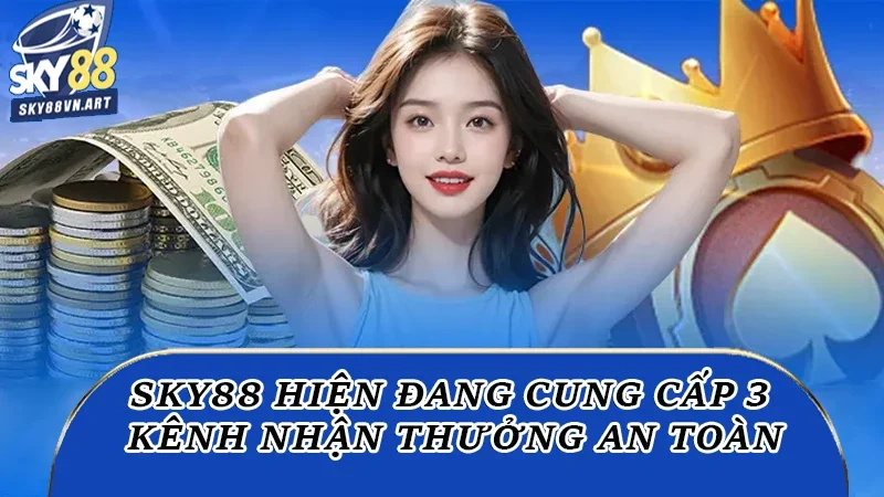 Sky88 hiện đang cung cấp 3 kênh nhận thưởng an toàn Sky88 hiện đang cung cấp 3 kênh nhận thưởng an toàn