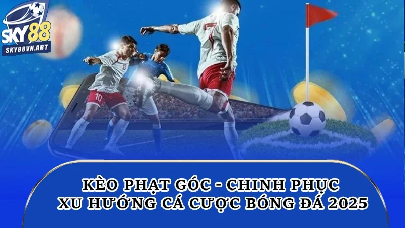 Kèo Phạt Góc | Chinh Phục Xu Hướng Cá Cược Bóng Đá 2025 4 kèo phạt góc