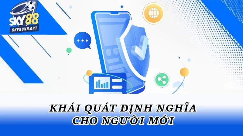 Khái quát định nghĩa cho người mới Khái quát định nghĩa cho người mới