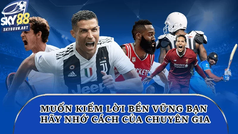 Cá Độ Bóng Đá - Nắm Bắt Cơ Hội Đổi Đời Thuận Lợi 2025 1 Muốn kiếm lời bền vững bạn hãy nhớ cách của chuyên gia