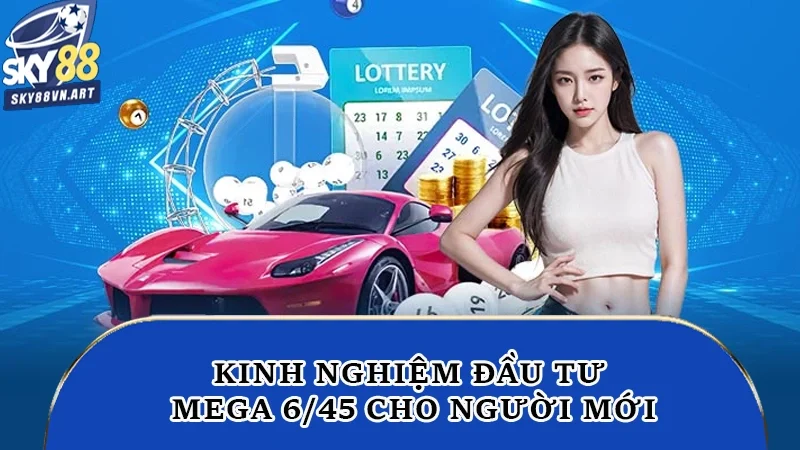 Kinh nghiệm đầu tư mega 6/45 cho người mới Kinh nghiệm đầu tư mega 6/45 cho người mới