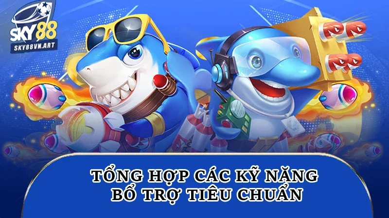 Tổng hợp các kỹ năng bổ trợ tiêu chuẩn Tổng hợp các kỹ năng bổ trợ tiêu chuẩn