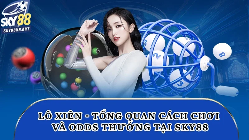 Lô Xiên - Tổng Quan Cách Chơi Và Odds Thưởng Tại Sky88 2 lô xiên