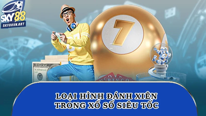 Loại hình đánh xiên trong xổ số siêu tốc Loại hình đánh xiên trong xổ số siêu tốc