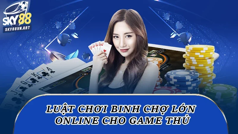 Luật chơi binh chợ lớn online cho game thủ Luật chơi binh chợ lớn online cho game thủ