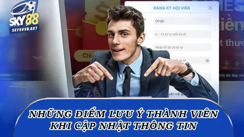 Những điểm lưu ý thành viên khi cập nhật thông tin Những điểm lưu ý thành viên khi cập nhật thông tin