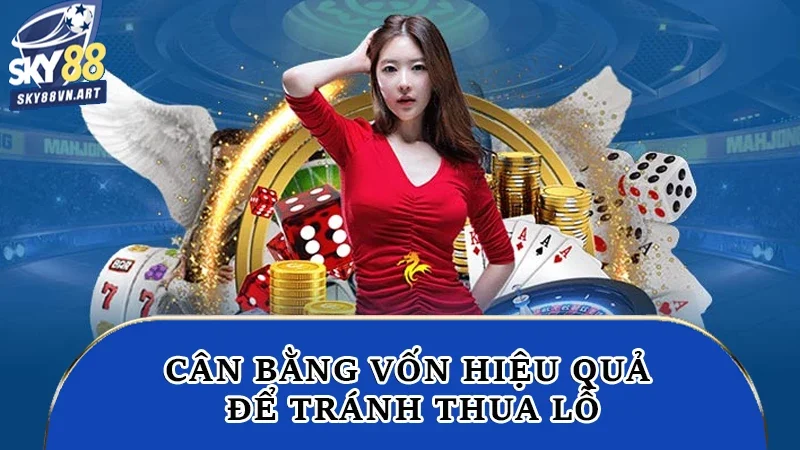 Cân bằng vốn hiệu quả để tránh thua lỗ Cân bằng vốn hiệu quả để tránh thua lỗ