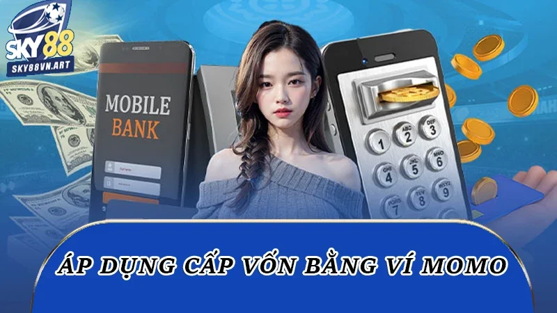 Áp dụng cấp vốn bằng ví momo Áp dụng cấp vốn bằng ví momo