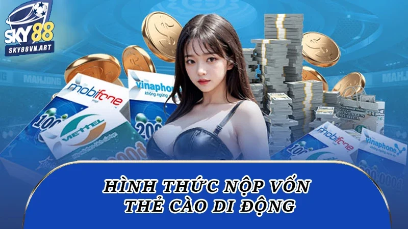 Hình thức nộp vốn thẻ cào di động Hình thức nộp vốn thẻ cào di động