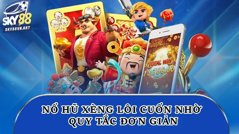 Nổ hũ xèng lôi cuốn nhờ quy tắc đơn giản Nổ hũ xèng lôi cuốn nhờ quy tắc đơn giản