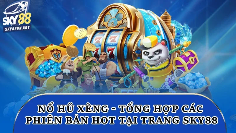 Nổ Hũ Xèng - Tổng Hợp Các Phiên Bản Hot Tại Trang Sky88 9 Nổ hũ xèng Sky88