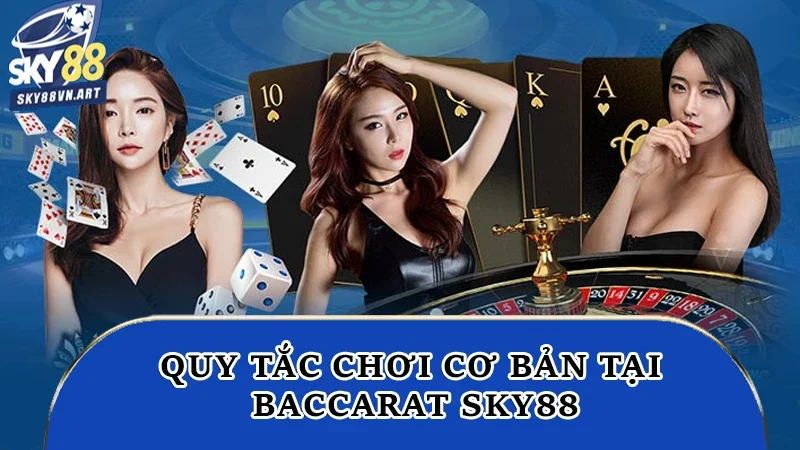 Quy tắc chơi cơ bản tại baccarat Sky88 Quy tắc chơi cơ bản tại baccarat Sky88