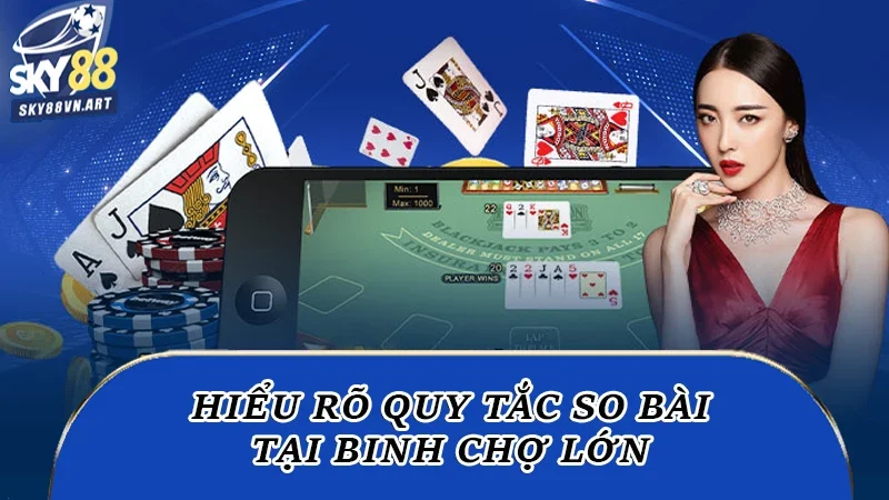 Hiểu rõ quy tắc so bài tại binh chợ lớn Hiểu rõ quy tắc so bài tại binh chợ lớn