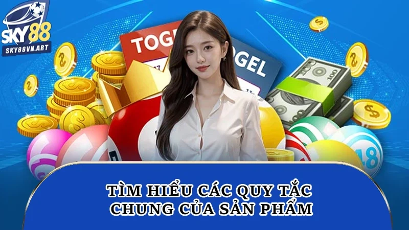Tìm hiểu các quy tắc chung của sản phẩm Tìm hiểu các quy tắc chung của sản phẩm