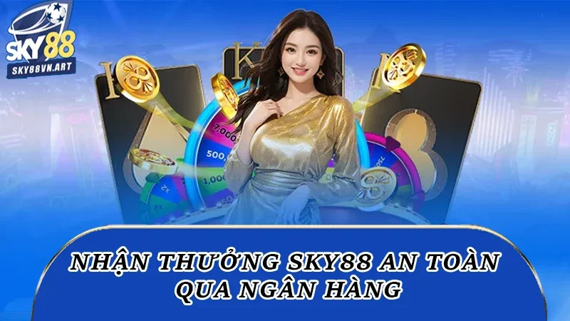 Nhận thưởng Sky88 an toàn qua ngân hàng Nhận thưởng Sky88 an toàn qua ngân hàng