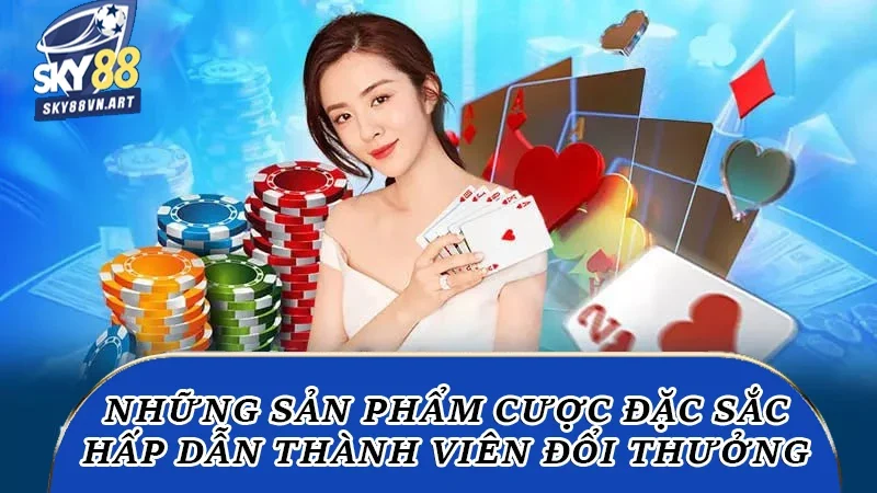 Những sản phẩm cược đặc sắc hấp dẫn thành viên đổi thưởng Những sản phẩm cược đặc sắc hấp dẫn thành viên đổi thưởng