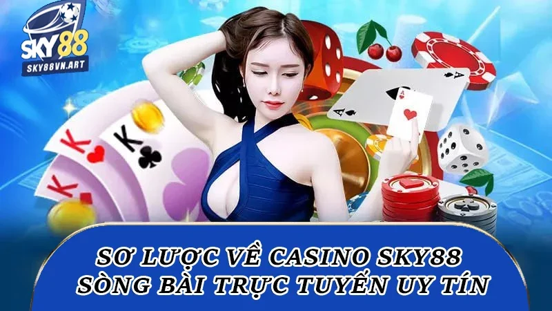 Sơ lược về casino Sky88, sòng bài trực tuyến uy tín Sơ lược về casino Sky88, sòng bài trực tuyến uy tín
