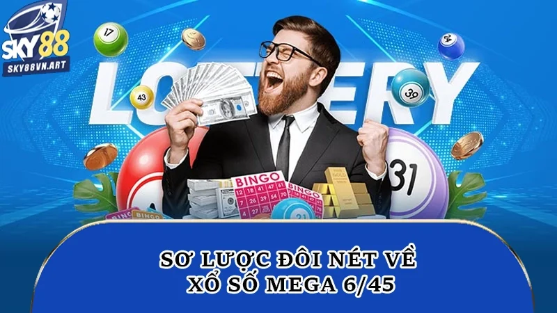 Sơ lược đôi nét về xổ số mega 6/45 Sơ lược đôi nét về xổ số mega 6/45