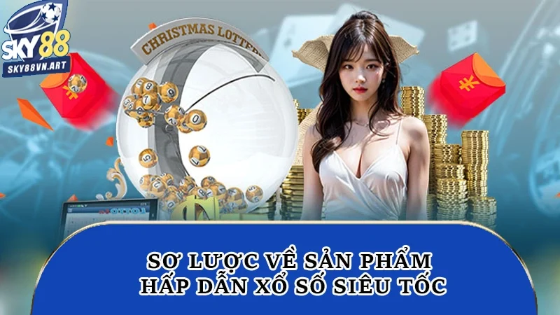 Sơ lược về sản phẩm hấp dẫn xổ số siêu tốc Sơ lược về sản phẩm hấp dẫn xổ số siêu tốc