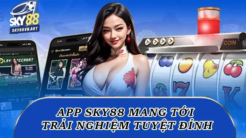 Ứng dụng Sky88 sẽ mang tới cho bạn trải nghiệm tuyệt đỉnh Ứng dụng Sky88 sẽ mang tới cho bạn trải nghiệm tuyệt đỉnh