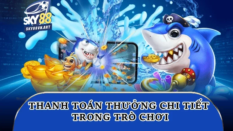 Thanh toán thưởng chi tiết trong trò chơi Thanh toán thưởng chi tiết trong trò chơi
