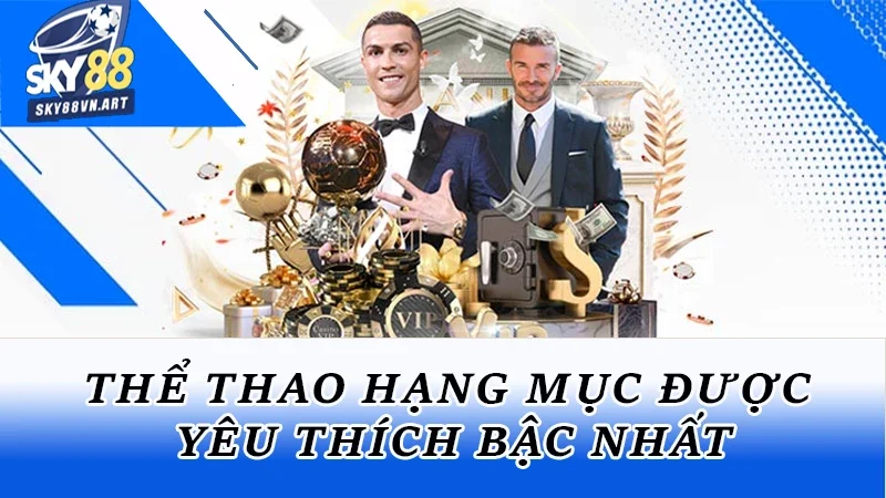 Thể thao hạng mục được yêu thích bậc nhất Thể thao hạng mục được yêu thích bậc nhất