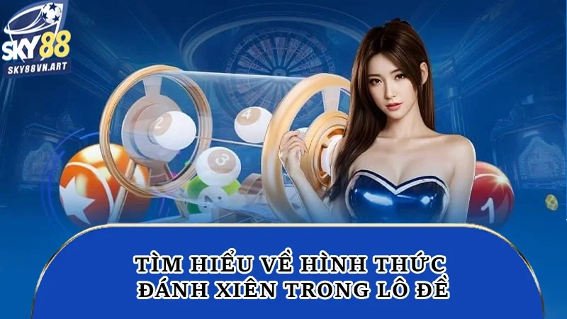 Tìm hiểu về hình thức đánh xiên trong lô đề Tìm hiểu về hình thức đánh xiên trong lô đề