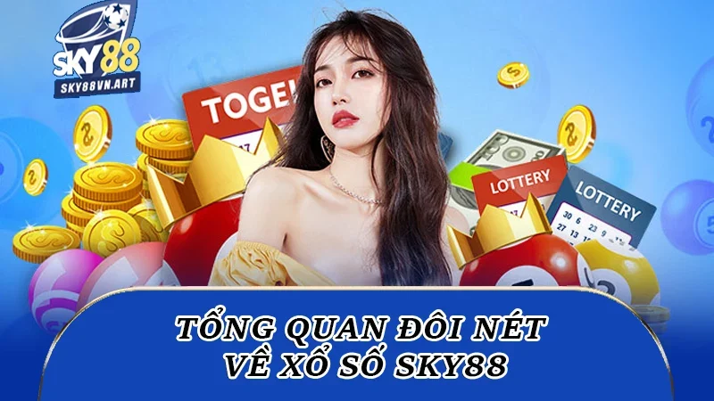 Tổng quan đôi nét về xổ số Sky88 Tổng quan đôi nét về xổ số Sky88