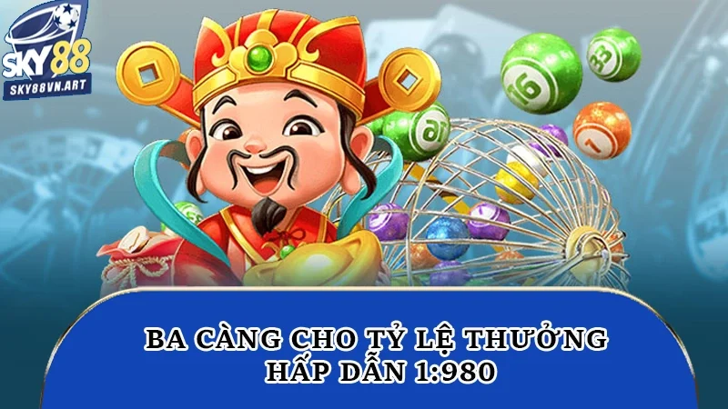Ba càng cho tỷ lệ thưởng hấp dẫn 1:980 Ba càng cho tỷ lệ thưởng hấp dẫn 1:980