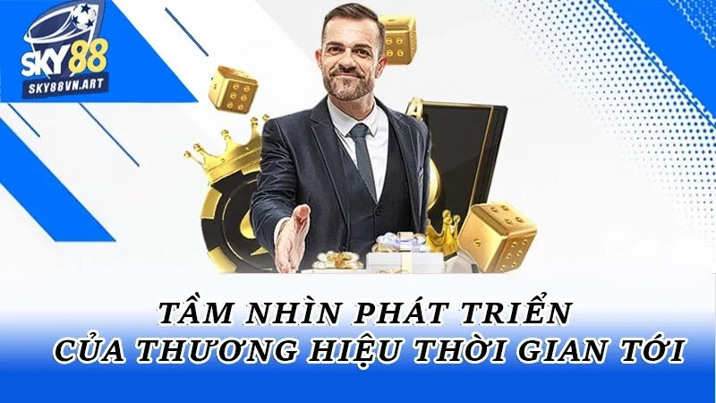 Tầm nhìn phát triển của thương hiệu thời gian tới Tầm nhìn phát triển của thương hiệu thời gian tới