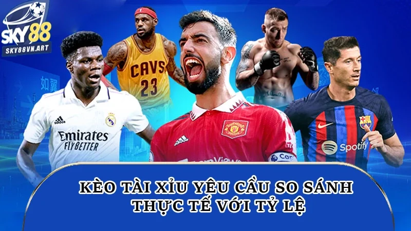Kèo Tài Xỉu - Chi Tiết Thông Tin Giúp Bạn Kiếm Lời Bền Bỉ 1 Kèo tài xỉu yêu cầu so sánh thực tế với tỷ lệ